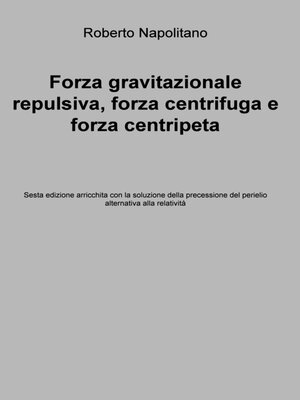 cover image of Forza gravitazionale repulsiva, forza centrifuga e forza centripeta